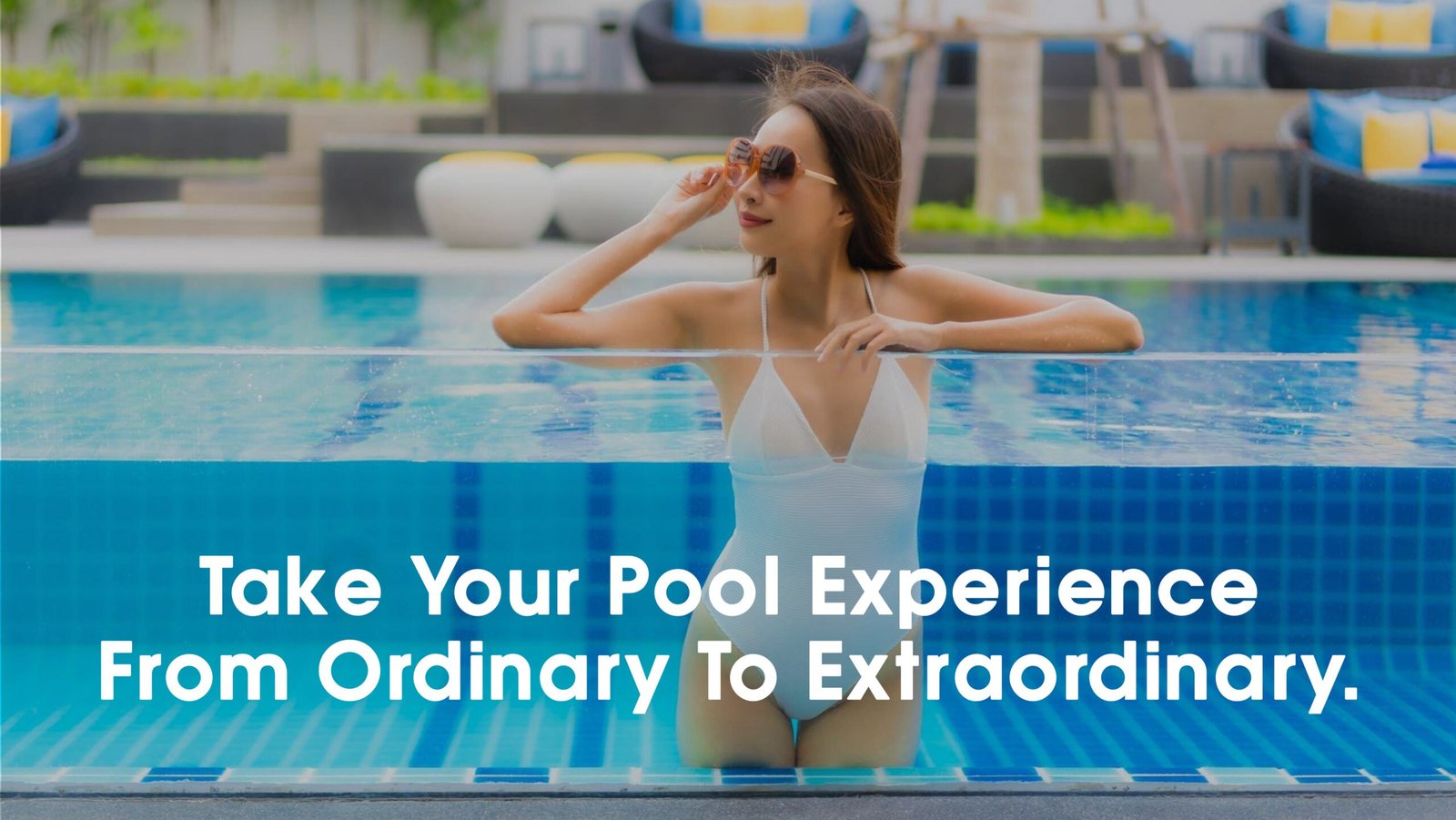Take Your Pool Experience From Ordinary To Extraordinary